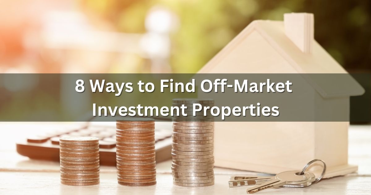 Ways to Find Off-Market Investment Properties