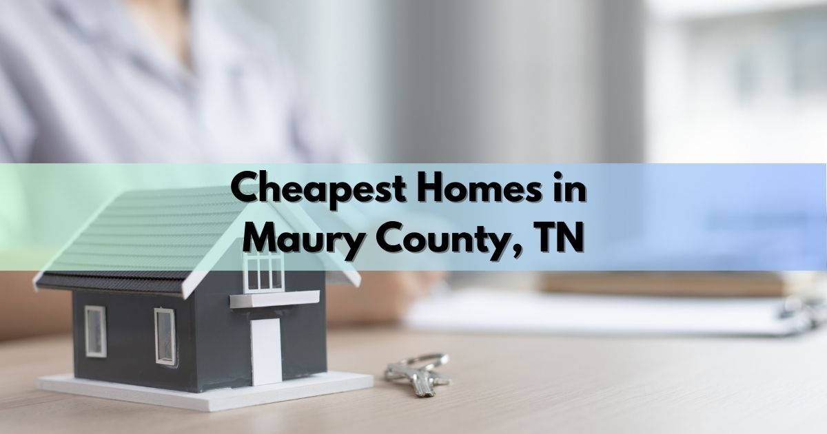Cheapest homes in Maury County TN